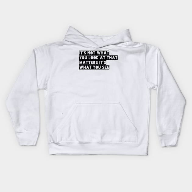 it's not what you look at that matters it's what you see Kids Hoodie by GMAT